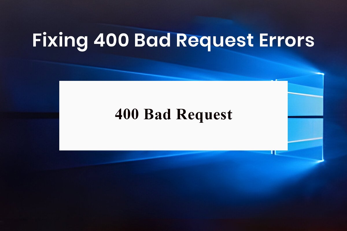 How to Fix 400 Bad Request Error