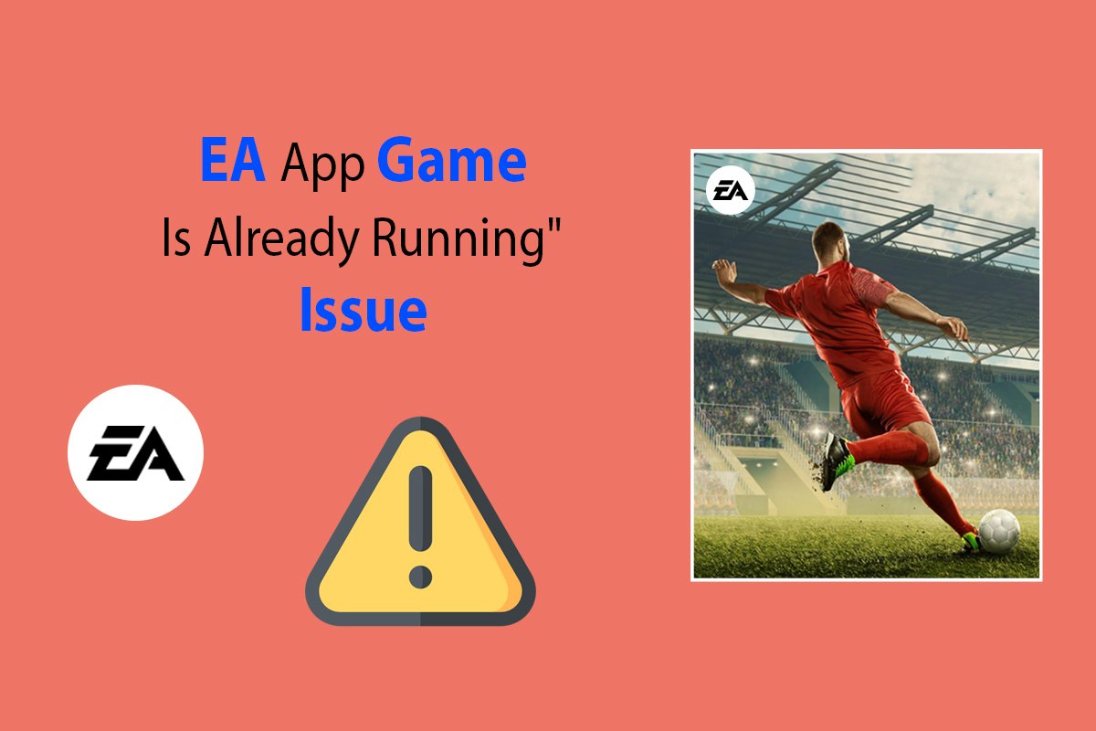 How Do We Fix the EA App Game Is Already Running An Issue?