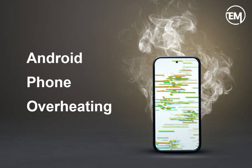 Android phone overheating