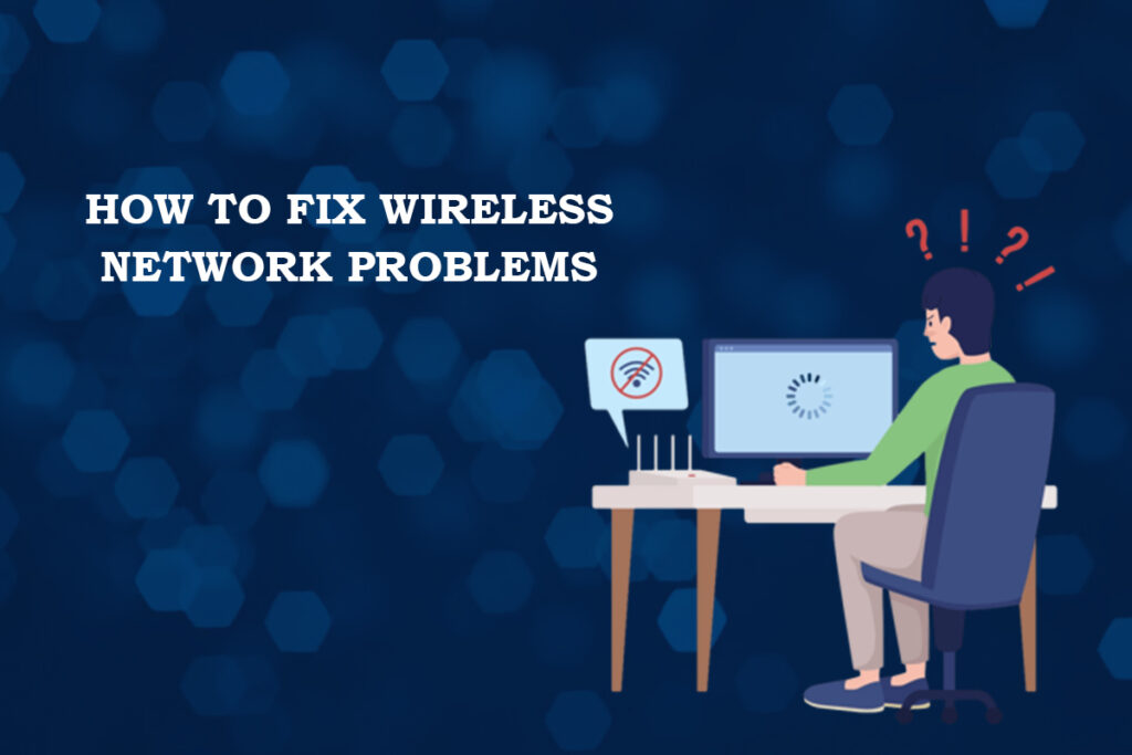 How to Fix Wireless Network Problems