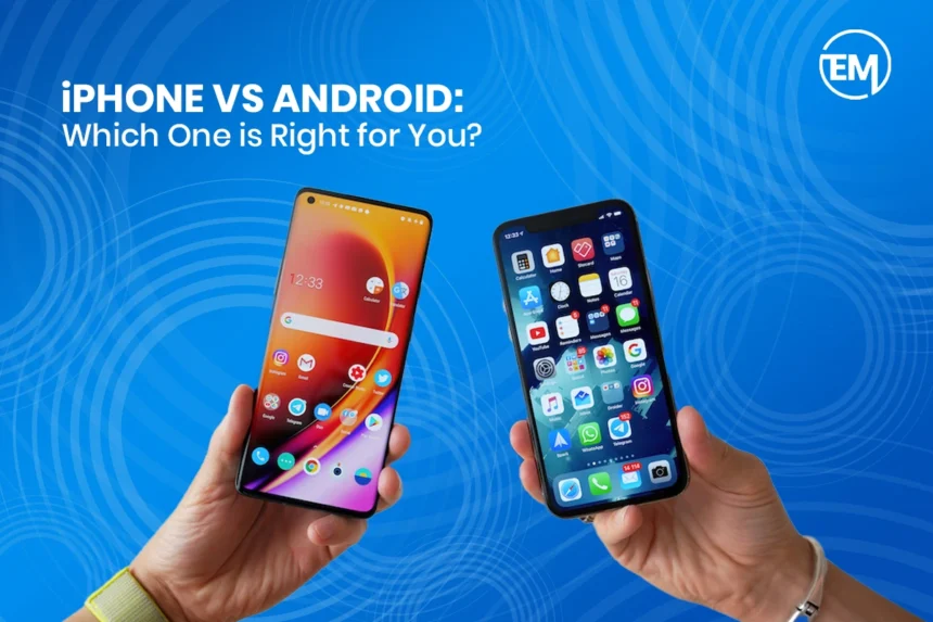 iPhone vs. Android: Which One is Right for You?