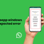 whatsapp windows unexpected error​