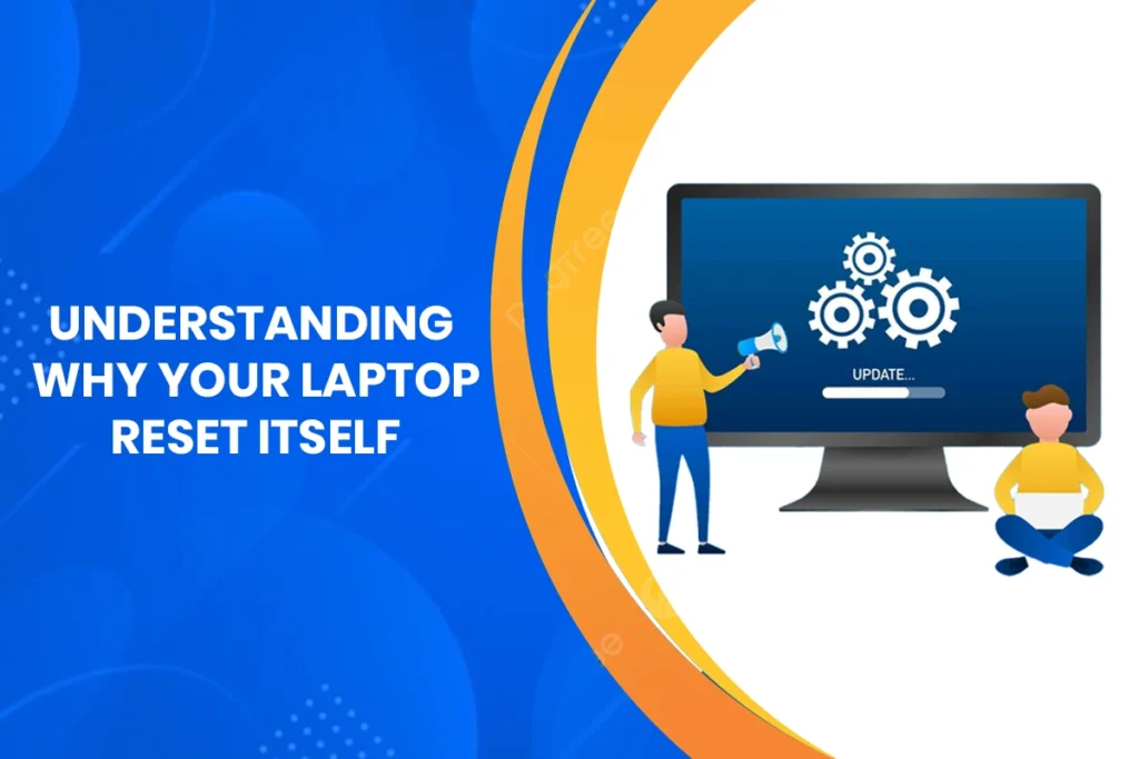 Understanding Why Your Laptop Reset Itself